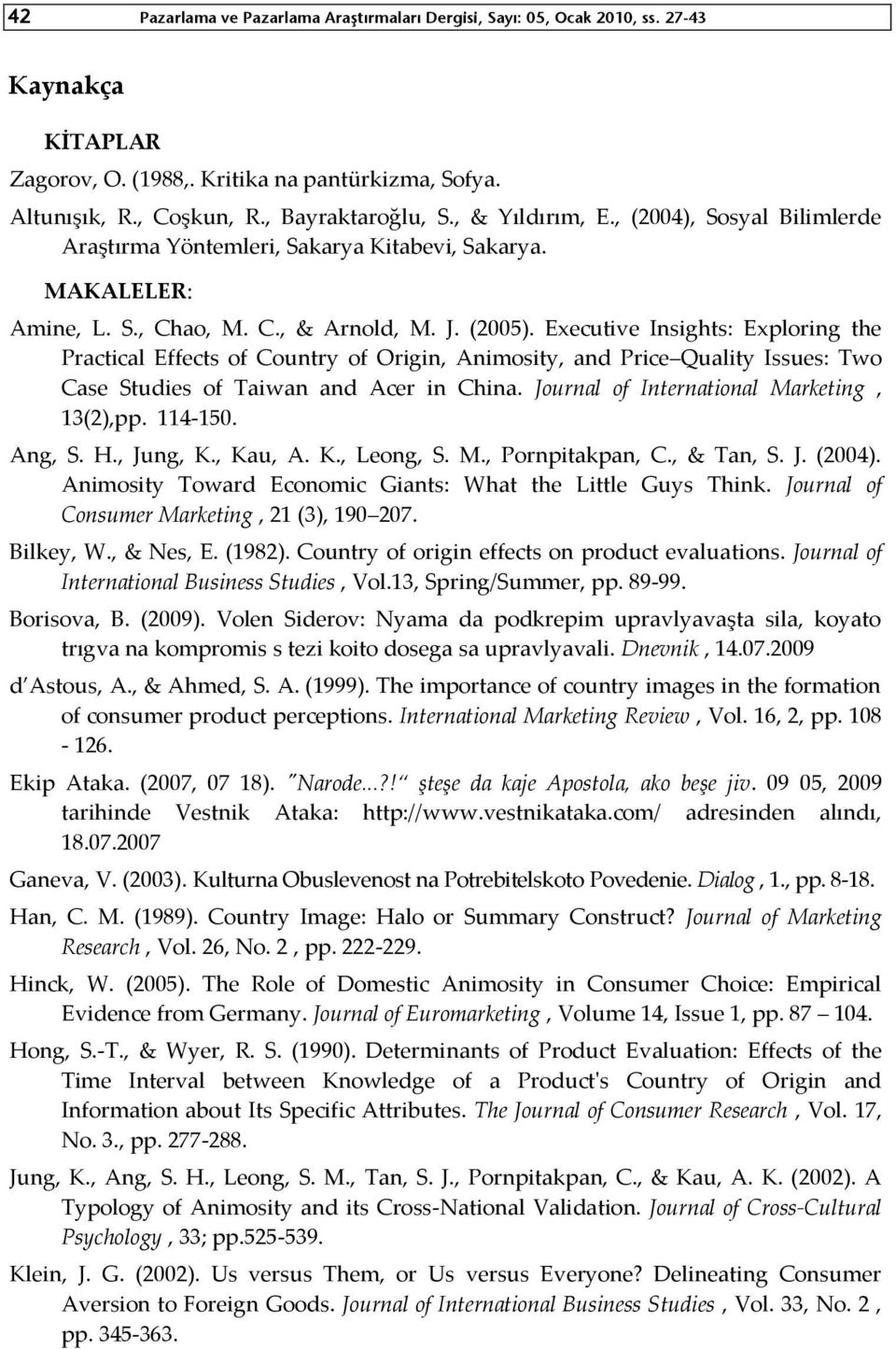 Executive Insights: Exploring the Practical Effects of Country of Origin, Animosity, and Price Quality Issues: Two Case Studies of Taiwan and Acer in China.