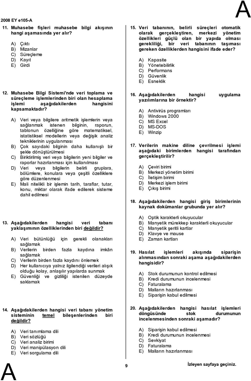 ) Veri veya bilgilere aritmetik işlemlerin veya sağlanmak istenen bilginin, raporun, tablonun özelliğine göre matematiksel, istatistiksel modellerin veya değişik analiz tekniklerinin uygulanması )