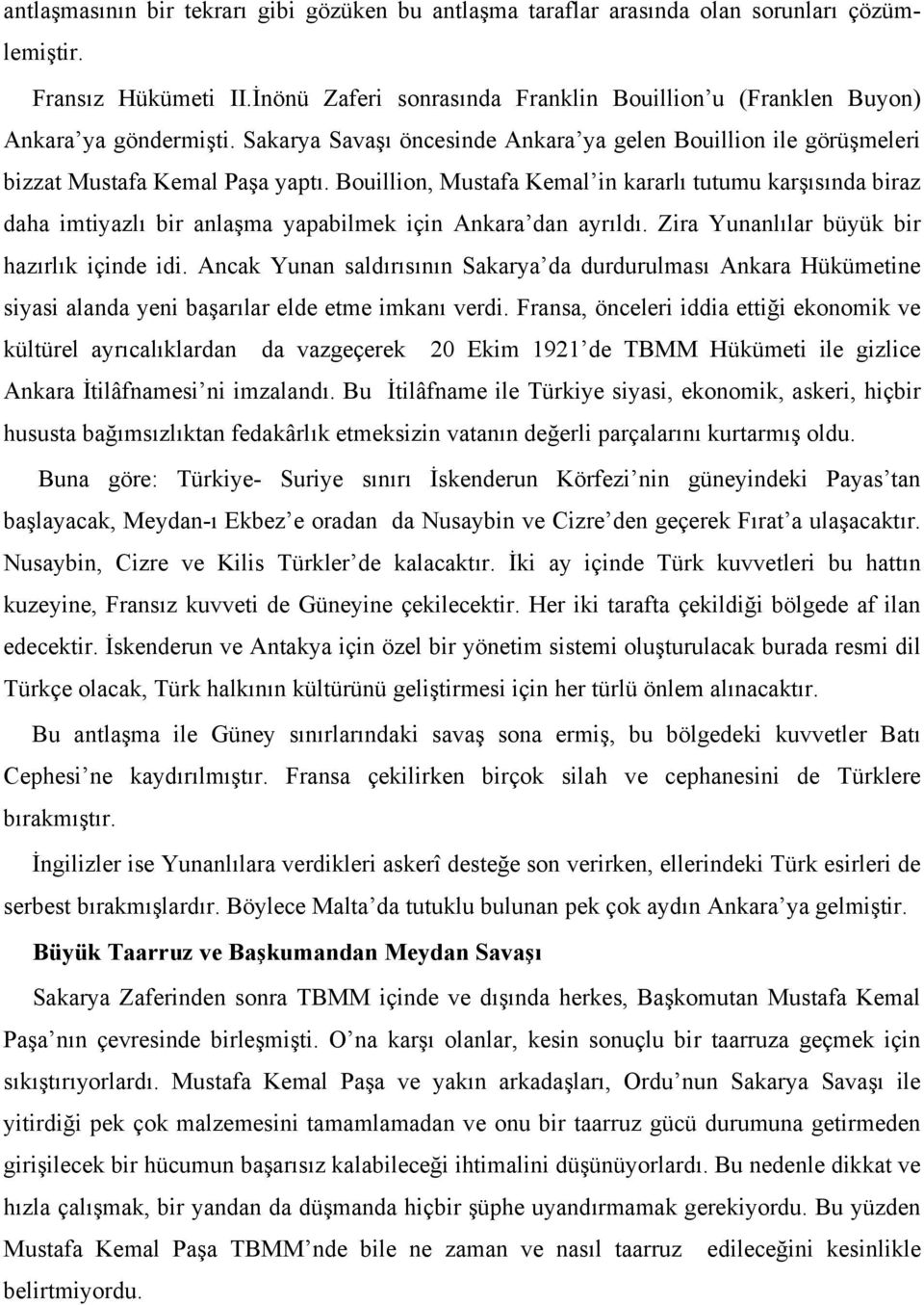 Bouillion, Mustafa Kemal in kararlı tutumu karşısında biraz daha imtiyazlı bir anlaşma yapabilmek için Ankara dan ayrıldı. Zira Yunanlılar büyük bir hazırlık içinde idi.