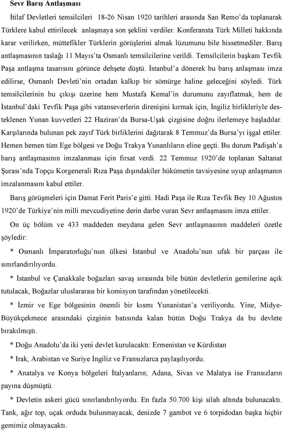Temsilcilerin başkanı Tevfik Paşa antlaşma tasarısını görünce dehşete düştü.