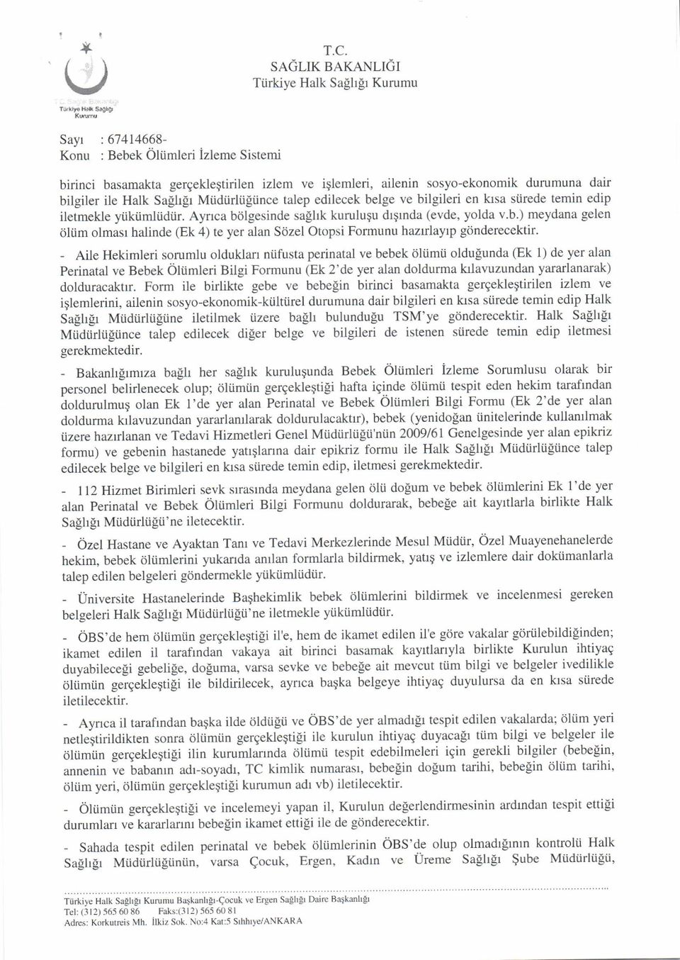 talep edilecek belge ve bilgileri en krsa siirede temin edip iletmek.le yiikiimliidiir. Ayrrca bdlgesinde salhk kuruluqu drqrnda (evde, yolda v.b.) meydana gelen oliim olmast halinde (Ek 4) te yer alan Scizel Otopsi Formunu hazrrlayrp gijnderecektir.