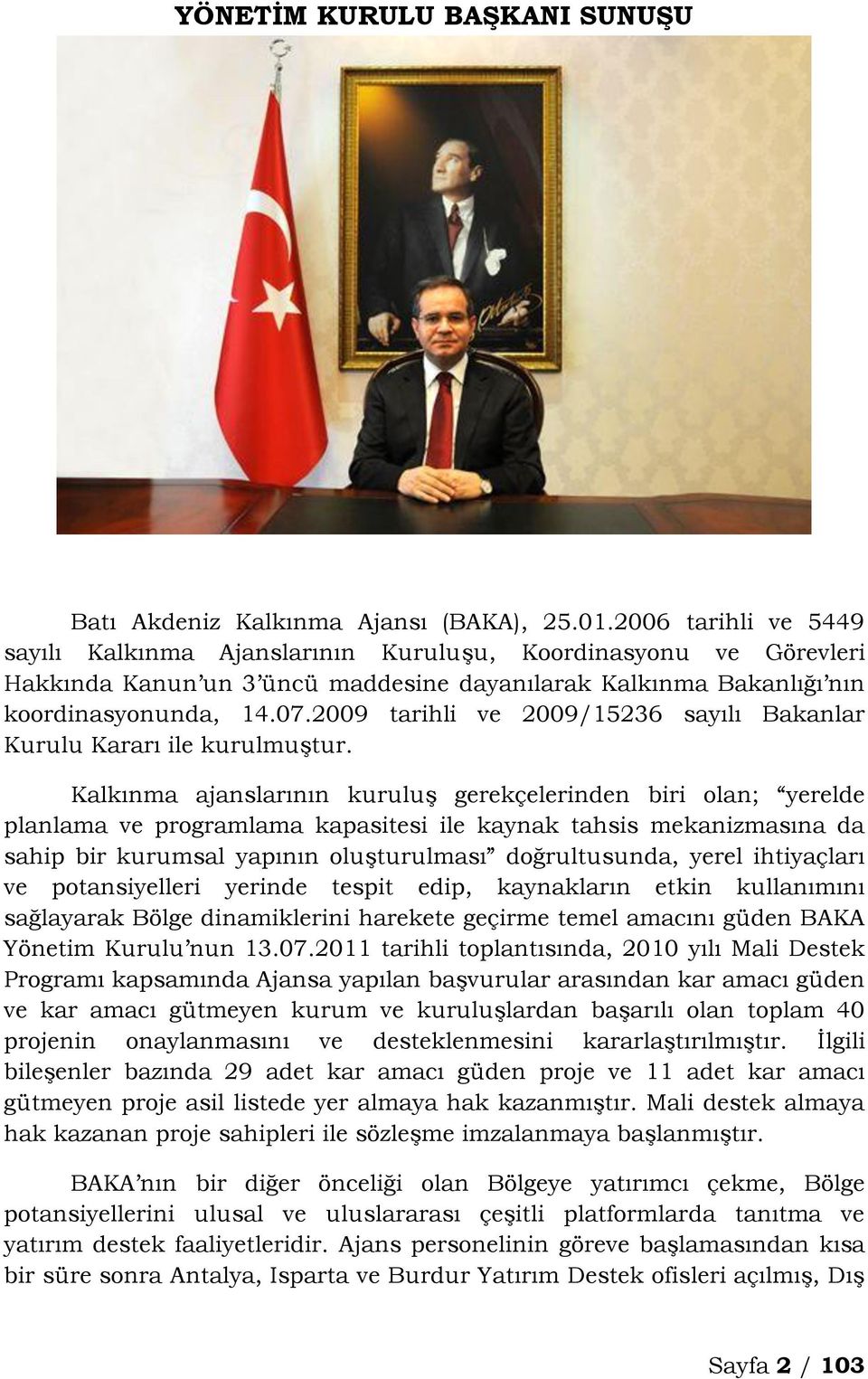 2009 tarihli ve 2009/15236 sayılı Bakanlar Kurulu Kararı ile kurulmuştur.