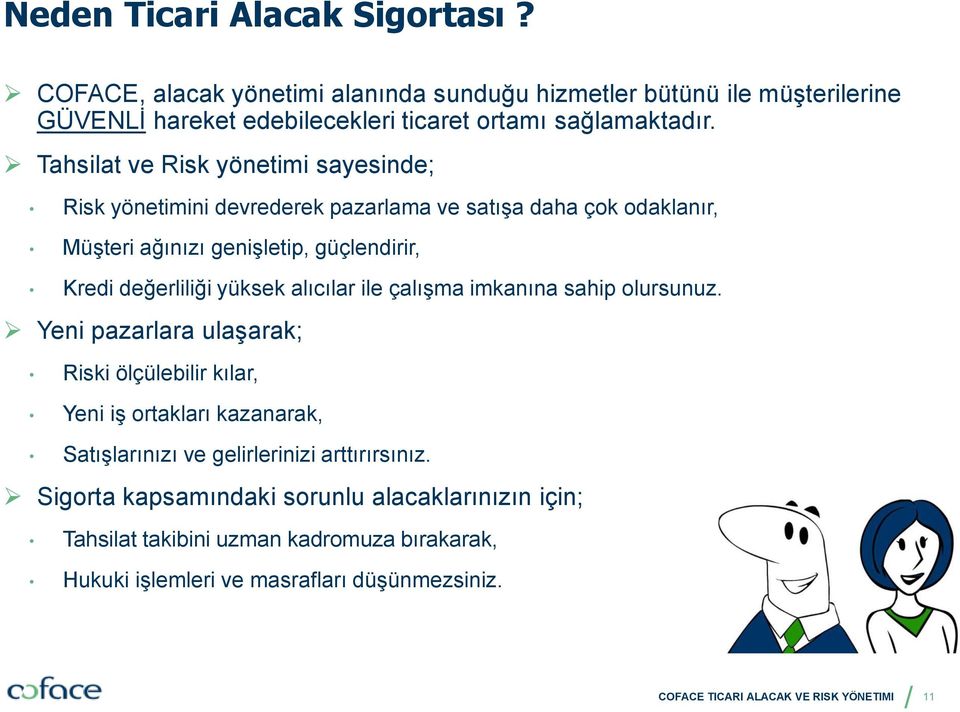 alıcılar ile çalışma imkanına sahip olursunuz. Yeni pazarlara ulaşarak; Riski ölçülebilir kılar, Yeni iş ortakları kazanarak, Satışlarınızı ve gelirlerinizi arttırırsınız.