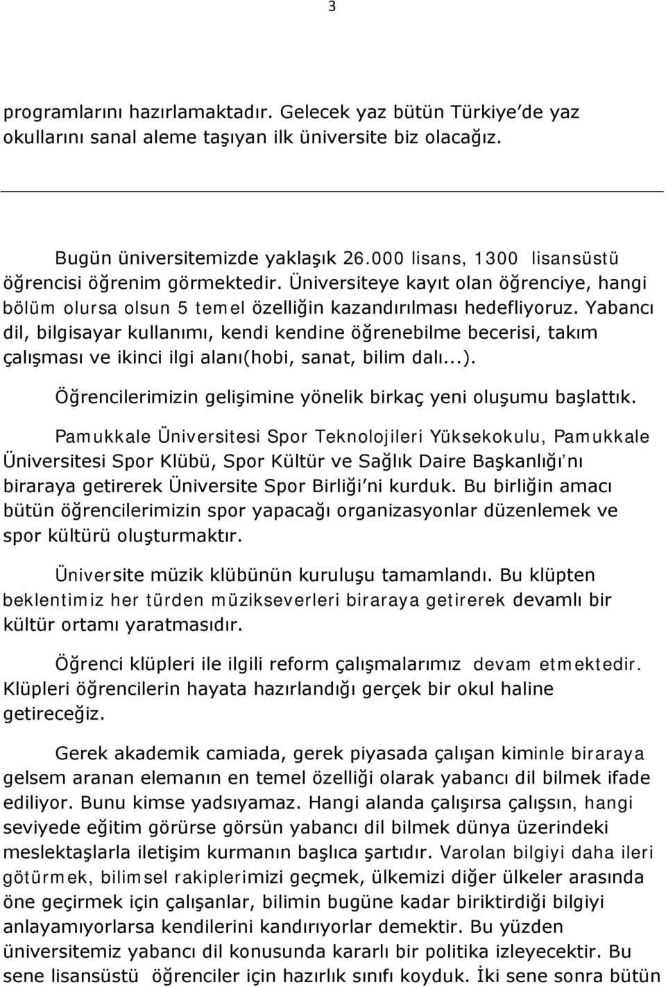 Yabancı dil, bilgisayar kullanımı, kendi kendine öğrenebilme becerisi, takım çalışması ve ikinci ilgi alanı(hobi, sanat, bilim dalı...).