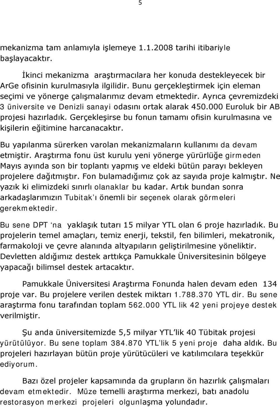 Gerçekleşirse bu fonun tamamı ofisin kurulmasına ve kişilerin eğitimine harcanacaktır. Bu yapılanma sürerken varolan mekanizmaların kullanımı da devam etmiştir.