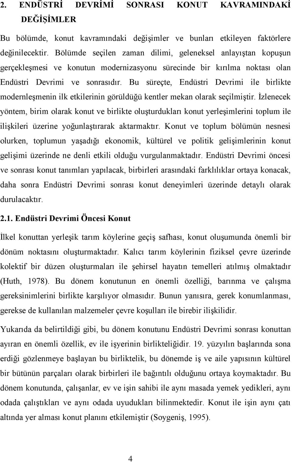 Bu süreçte, Endüstri Devrimi ile birlikte modernleģmenin ilk etkilerinin görüldüğü kentler mekan olarak seçilmiģtir.