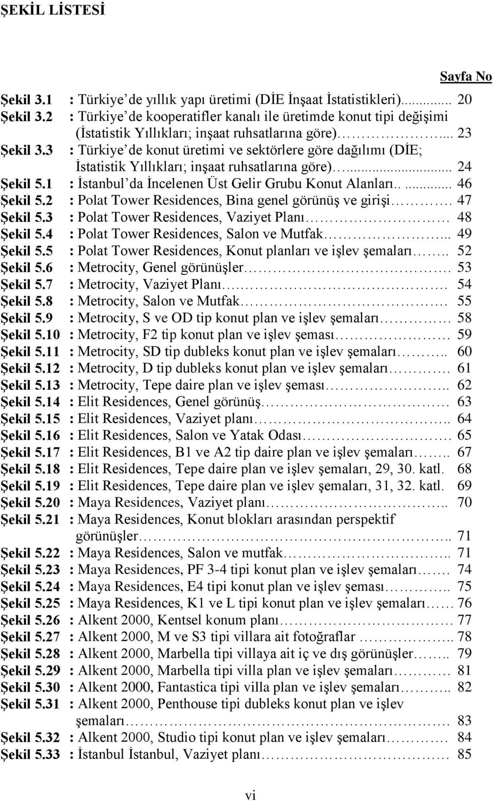 33 : Türkiye de yıllık yapı üretimi (DİE İnşaat İstatistikleri)... : Türkiye de kooperatifler kanalı ile üretimde konut tipi değişimi (İstatistik Yıllıkları; inşaat ruhsatlarına göre).