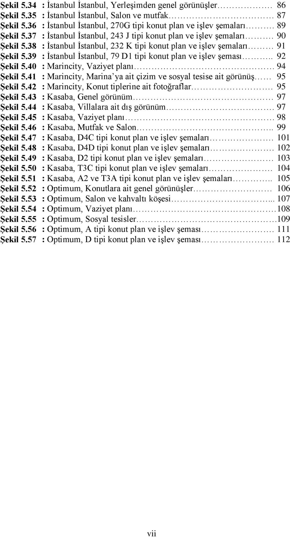 : İstanbul İstanbul, Salon ve mutfak : İstanbul İstanbul, 270G tipi konut plan ve işlev şemaları. : İstanbul İstanbul, 243 J tipi konut plan ve işlev şemaları.