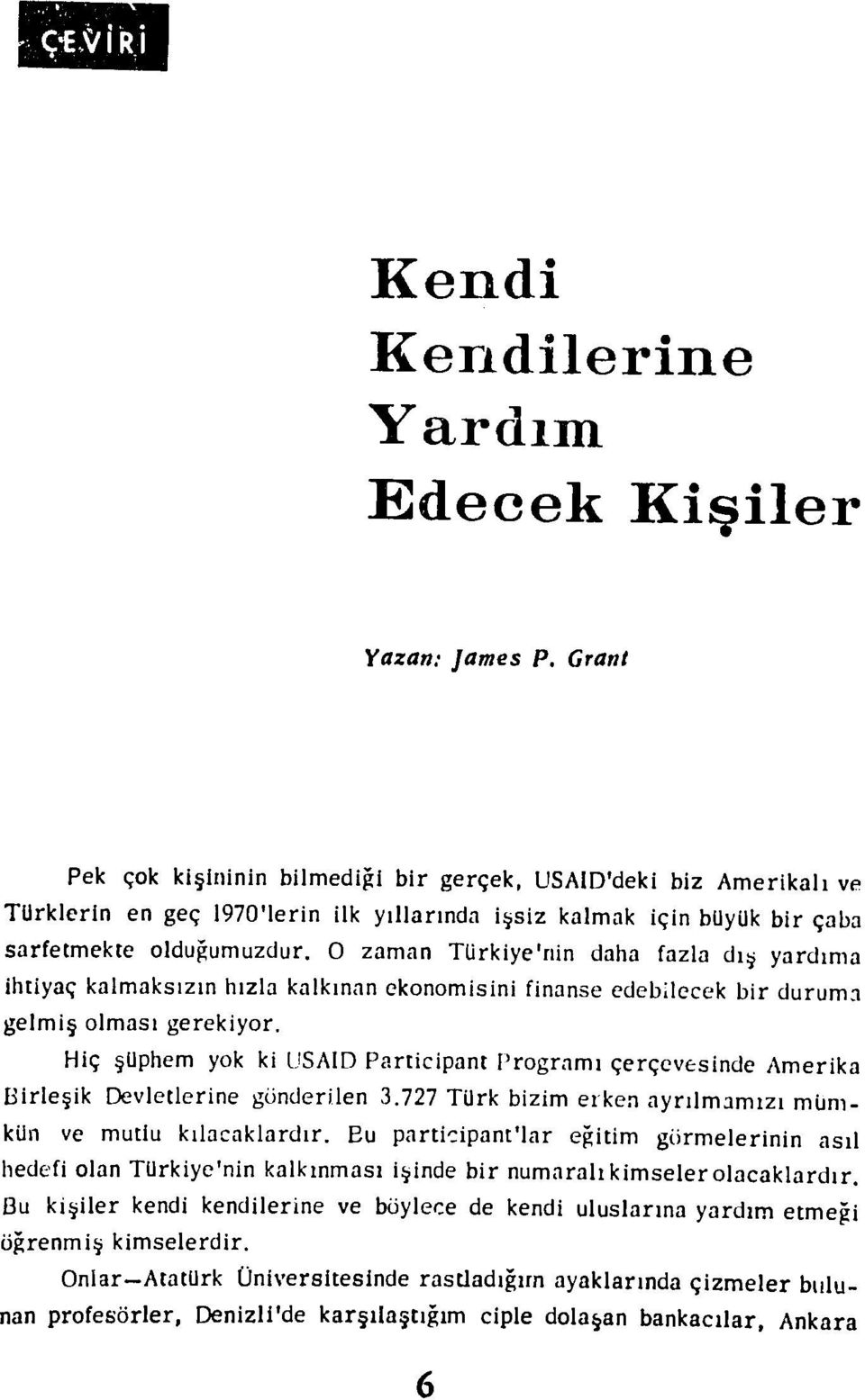 0 zaman TUrkiye'nin daha fazla di yardirna ihtiyaq kalmaksizin hizla kalkinan ekonomisini finanse edebilecek bir duruma gelmi olmasi gerekiyor.