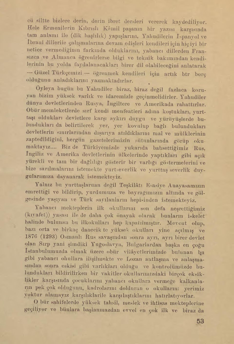 bir netice vermediğinin farkında olduklarını, yabancı dillerden Fransızca ve Almanca öğrenirlerse bilgi Are teknik bakımından kendilerinin bu yolda faydalanacakları birer dil olabileceğini anlatarak