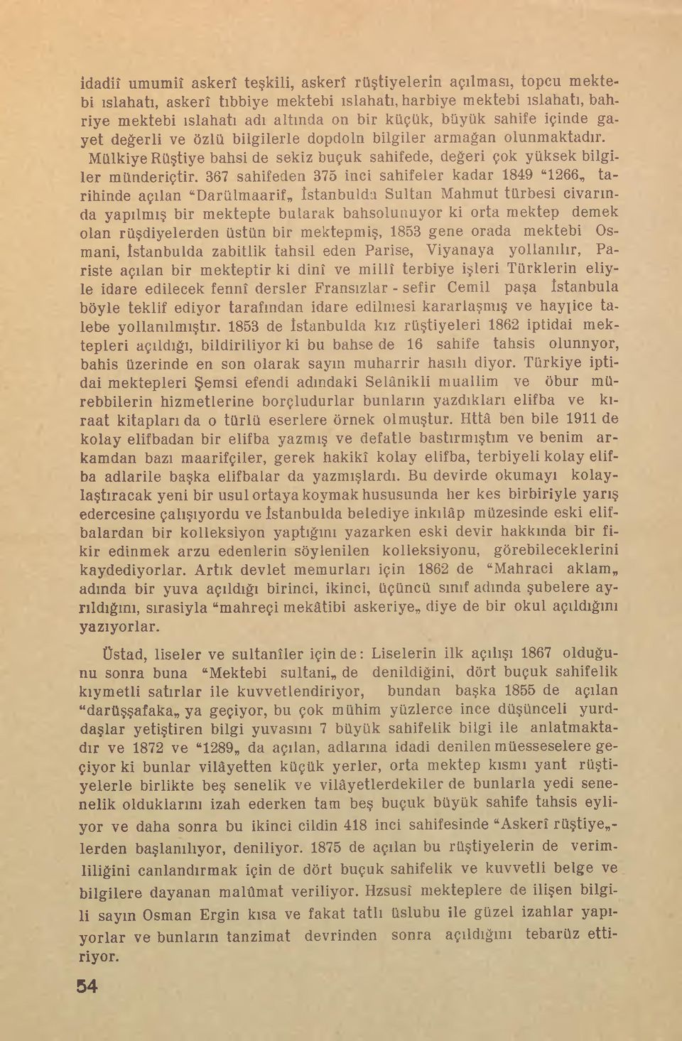 367 sahifeden 375 inci sahifeler kadar 1849 1266,, tarihinde açılan Darülmaarif«Istanbulda Sultan Mahmut türbesi civarında yapılmış bir mektepte bularak bahsolunuyor ki orta mektep demek olan