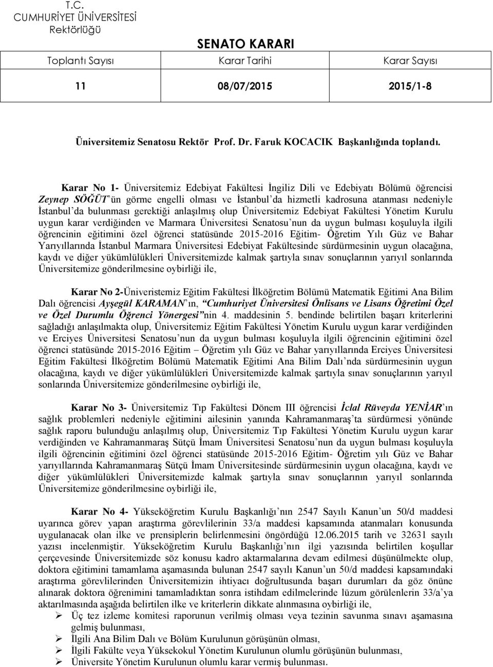 gerektiği anlaşılmış olup Üniversitemiz Edebiyat Fakültesi Yönetim Kurulu uygun karar verdiğinden ve Marmara Üniversitesi Senatosu nun da uygun bulması koşuluyla ilgili öğrencinin eğitimini özel