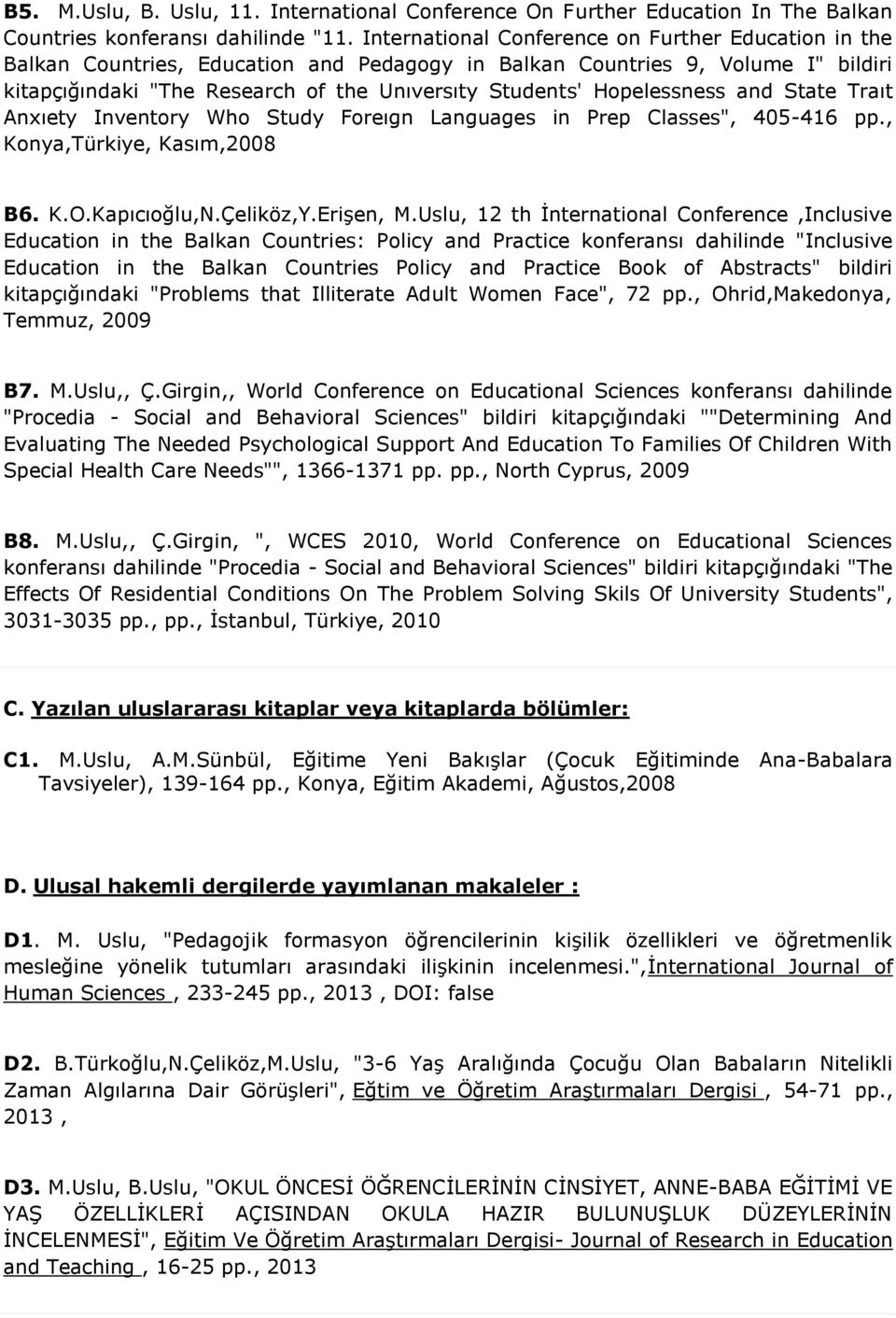 Hopelessness and State Traıt Anxıety Inventory Who Study Foreıgn Languages in Prep Classes", 405-416 pp., Konya,Türkiye, Kasım,2008 B6. K.O.Kapıcıoğlu,N.Çeliköz,Y.Erişen, M.