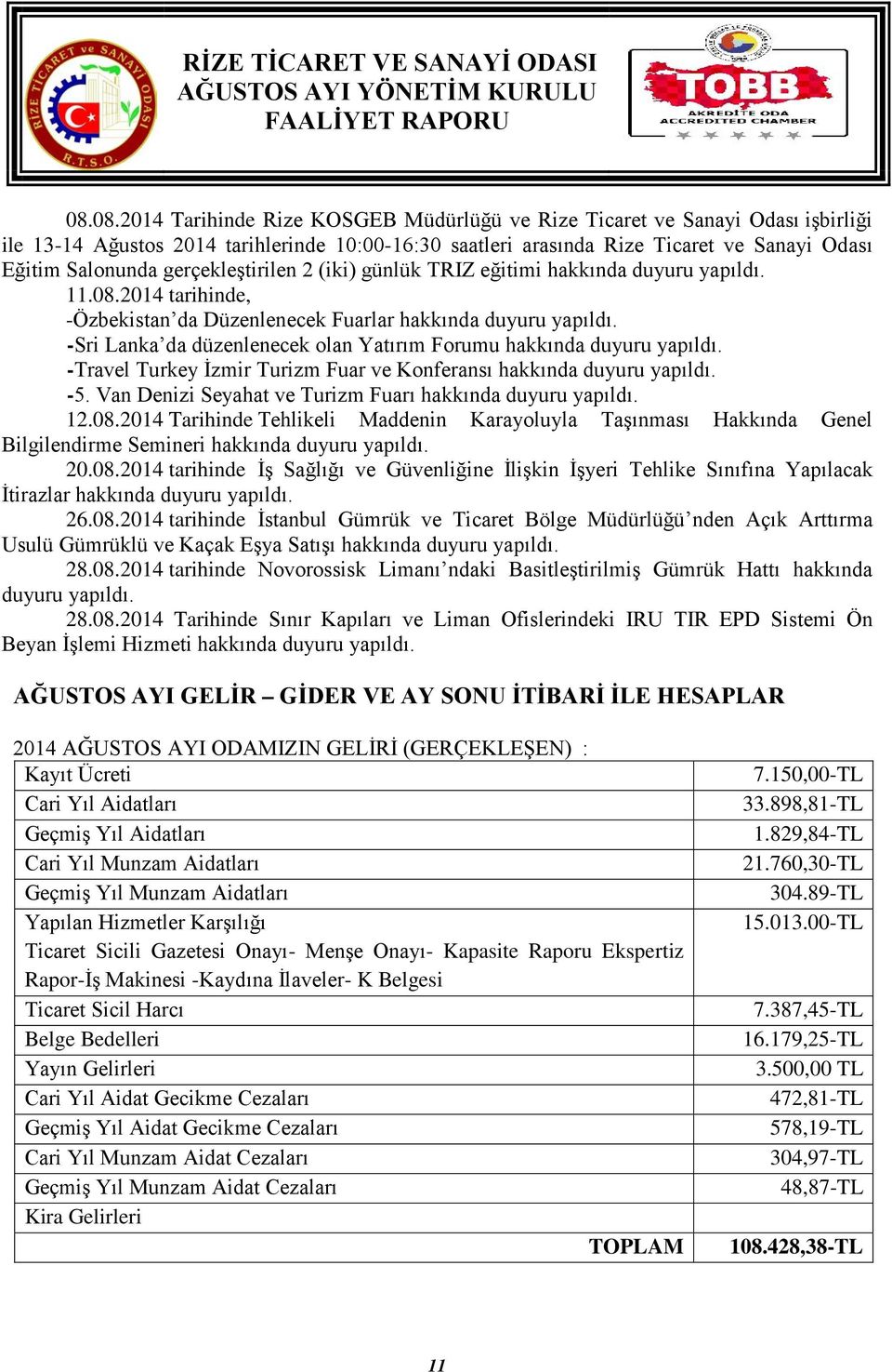 -Sri Lanka da düzenlenecek olan Yatırım Forumu hakkında duyuru yapıldı. -Travel Turkey İzmir Turizm Fuar ve Konferansı hakkında duyuru yapıldı. -5.