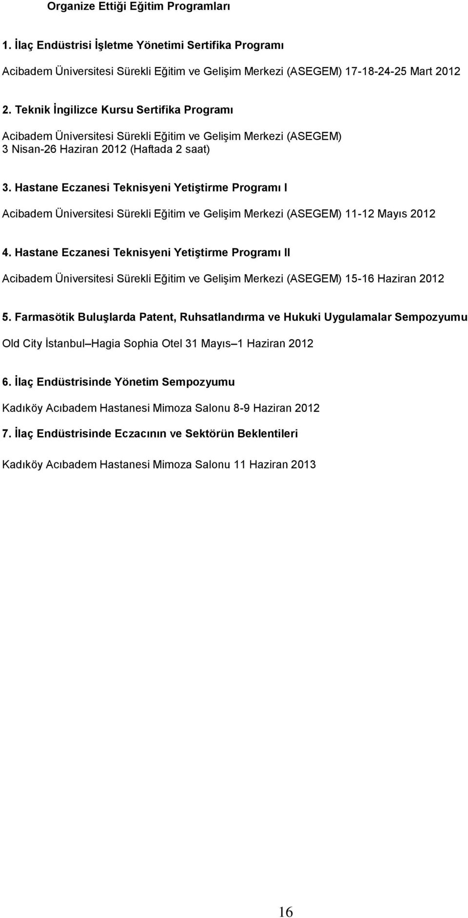 Hastane Eczanesi Teknisyeni Yetiştirme Programı I Acibadem Üniversitesi Sürekli Eğitim ve GeliĢim Merkezi (ASEGEM) 11-12 Mayıs 2012 4.