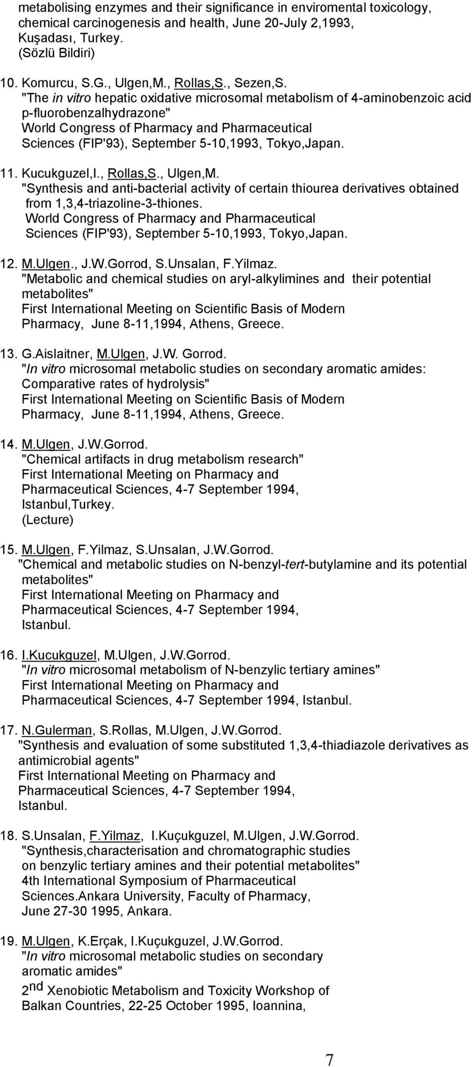 "The in vitro hepatic oxidative microsomal metabolism of 4-aminobenzoic acid p-fluorobenzalhydrazone" World Congress of Pharmacy and Pharmaceutical Sciences (FIP'93), September 5-10,1993, Tokyo,Japan.