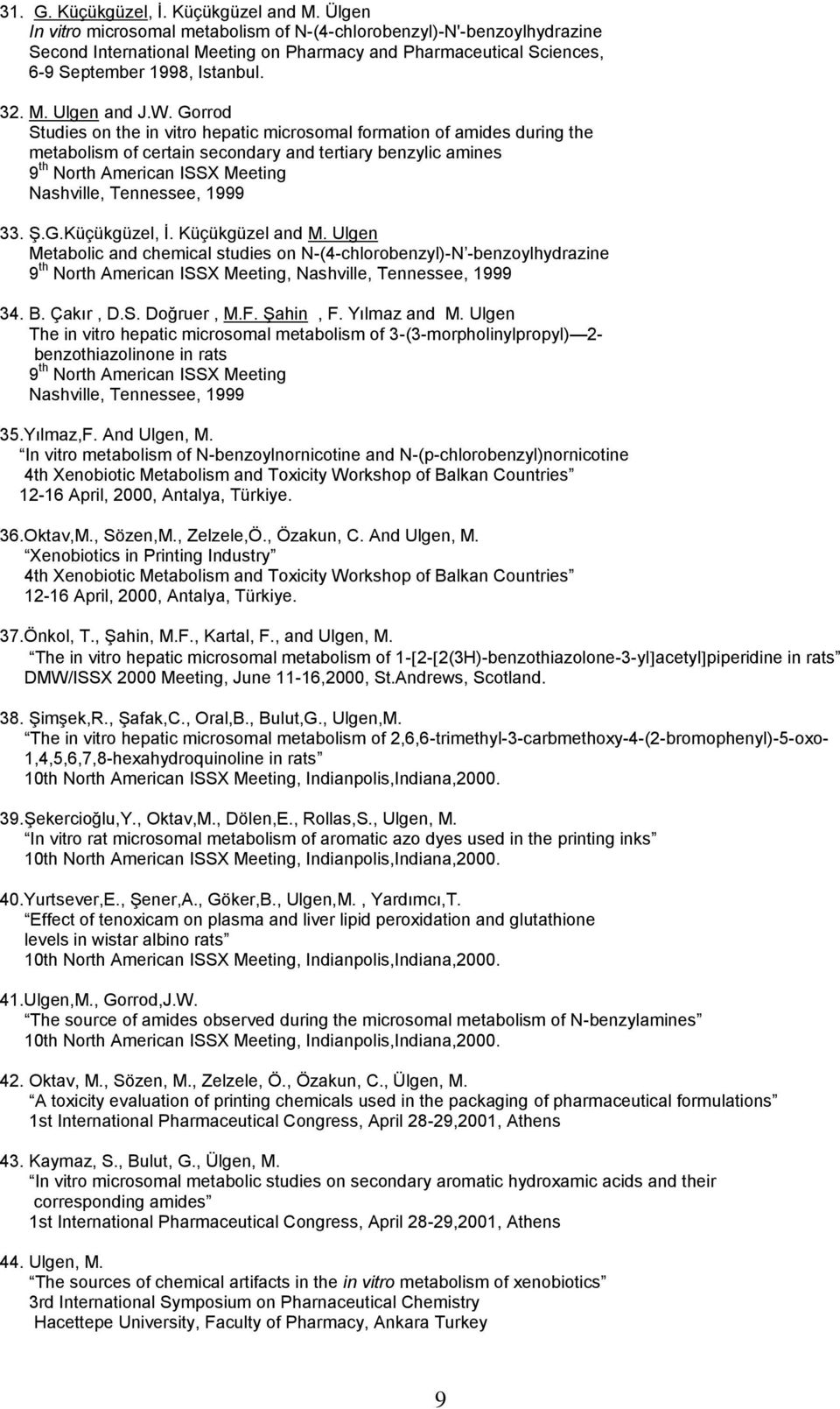 Gorrod Studies on the in vitro hepatic microsomal formation of amides during the metabolism of certain secondary and tertiary benzylic amines 9 th North American ISSX Meeting Nashville, Tennessee,