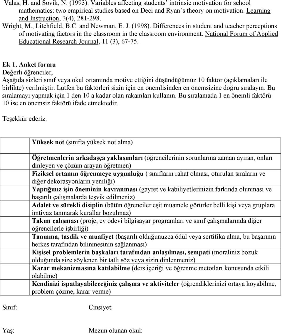 Differences in student and teacher perceptions of motivating factors in the classroom in the classroom environment. National Forum of Applied Educational Research Journal, 11 (3), 67-75. Ek 1.