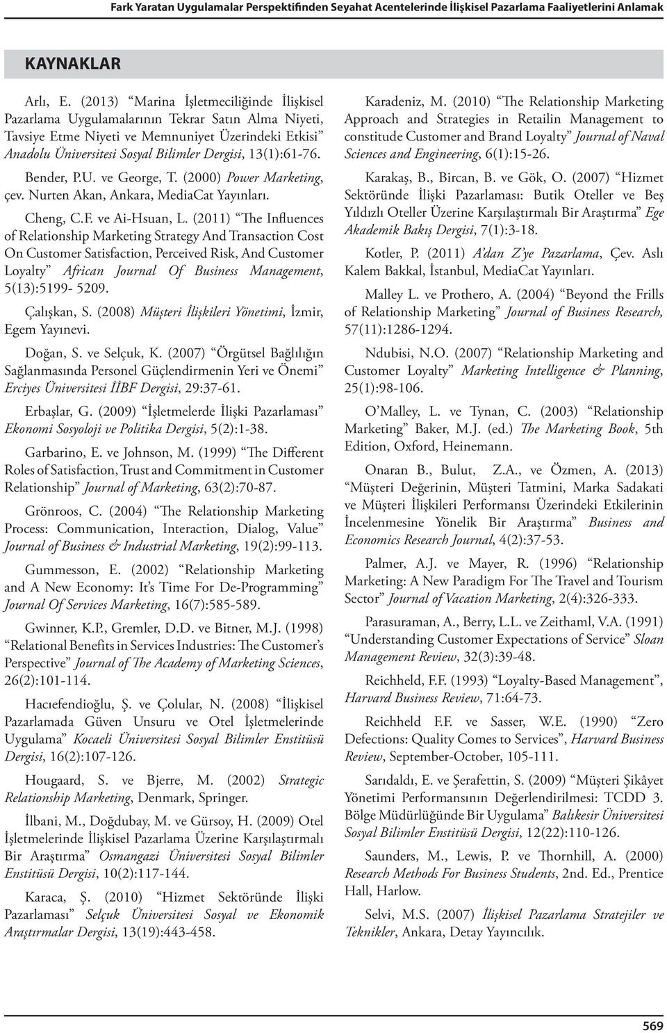 13(1):61-76. Bender, P.U. ve George, T. (2000) Power Marketing, çev. Nurten Akan, Ankara, MediaCat Yayınları. Cheng, C.F. ve Ai-Hsuan, L.