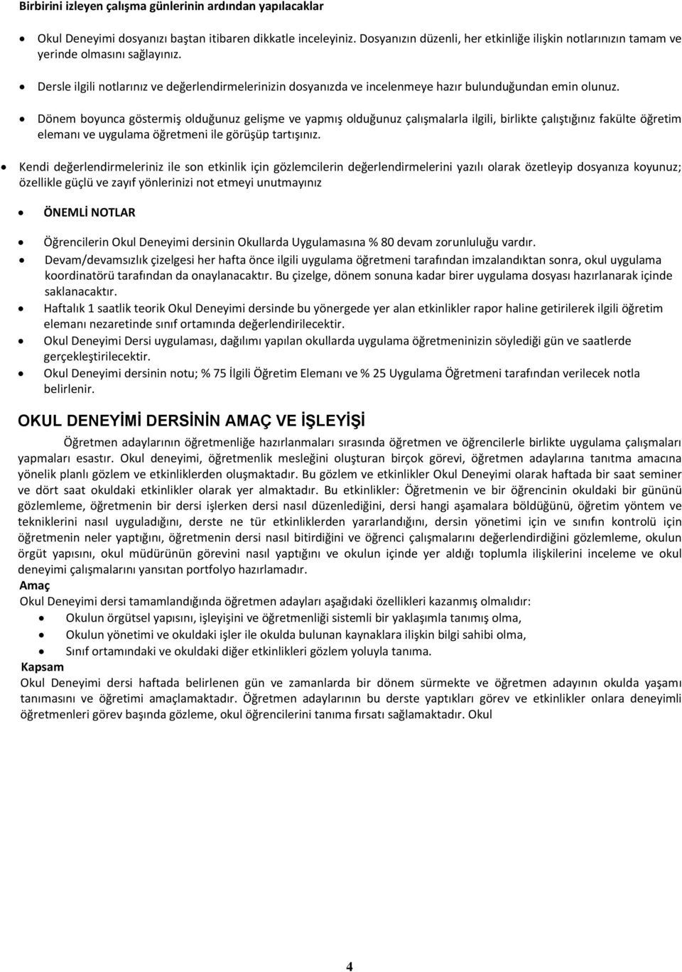 Dersle ilgili notlarınız ve değerlendirmelerinizin dosyanızda ve incelenmeye hazır bulunduğundan emin olunuz.