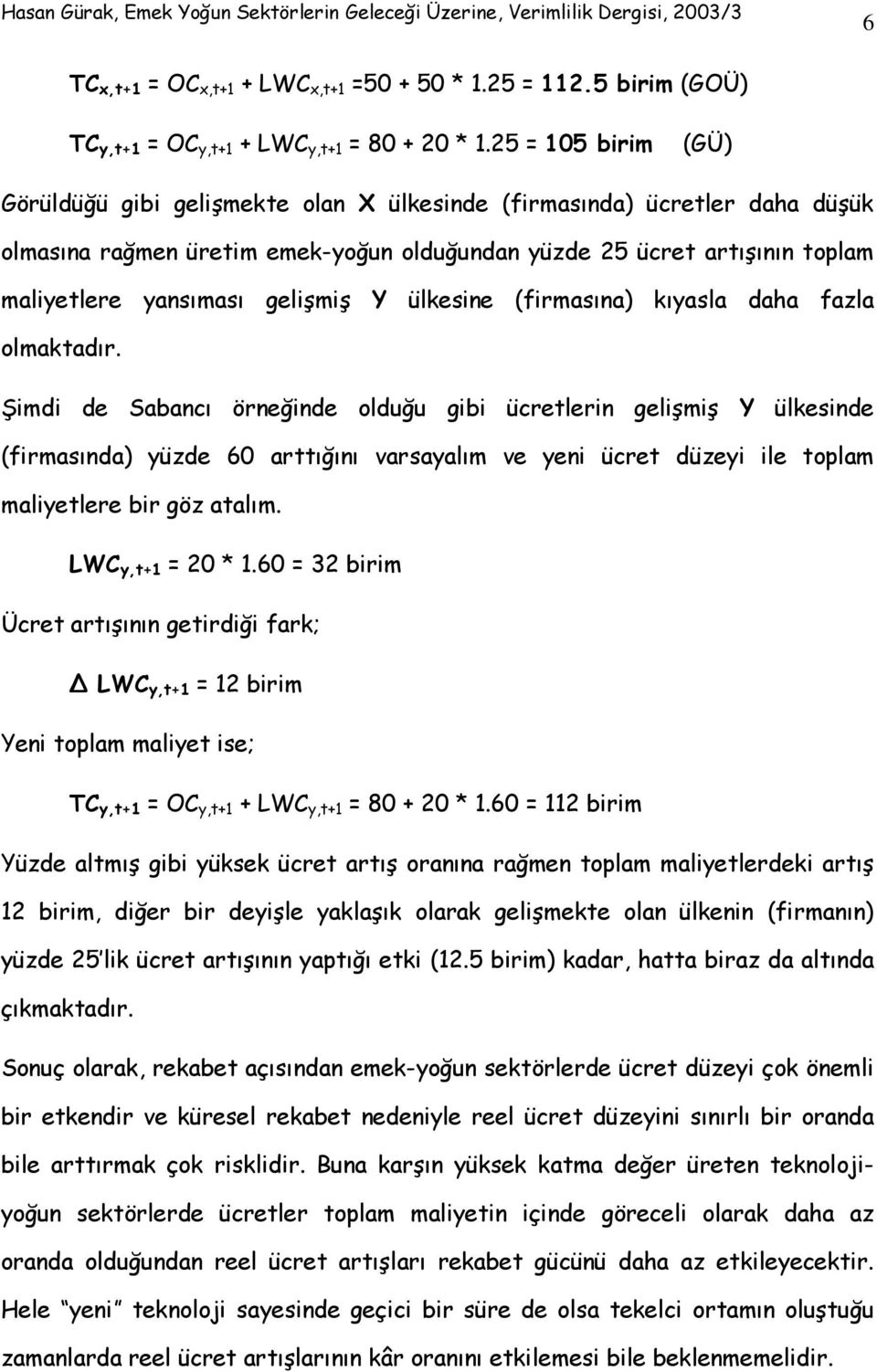 gelişmiş Y ülkesine (firmasına) kıyasla daha fazla olmaktadır.