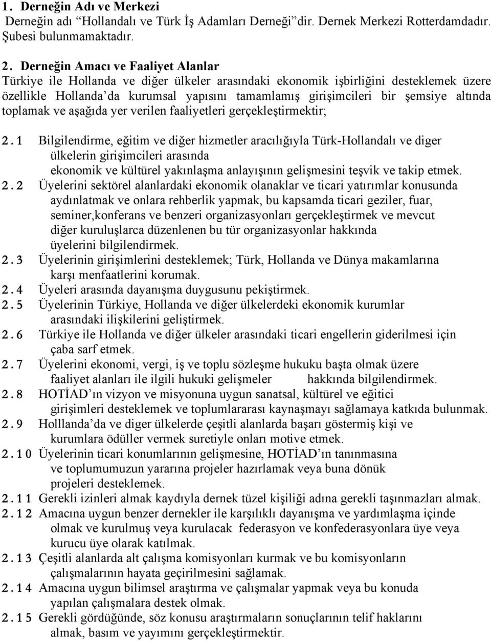 altında toplamak ve aşağıda yer verilen faaliyetleri gerçekleştirmektir; 2.