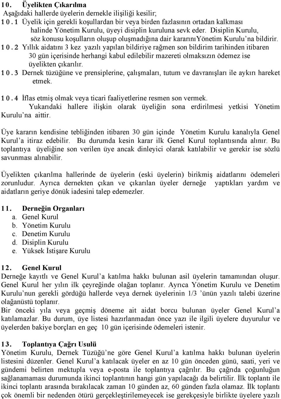 Disiplin Kurulu, söz konusu koşulların oluşup oluşmadığına dair kararınıyönetim Kurulu na bildirir. 10.