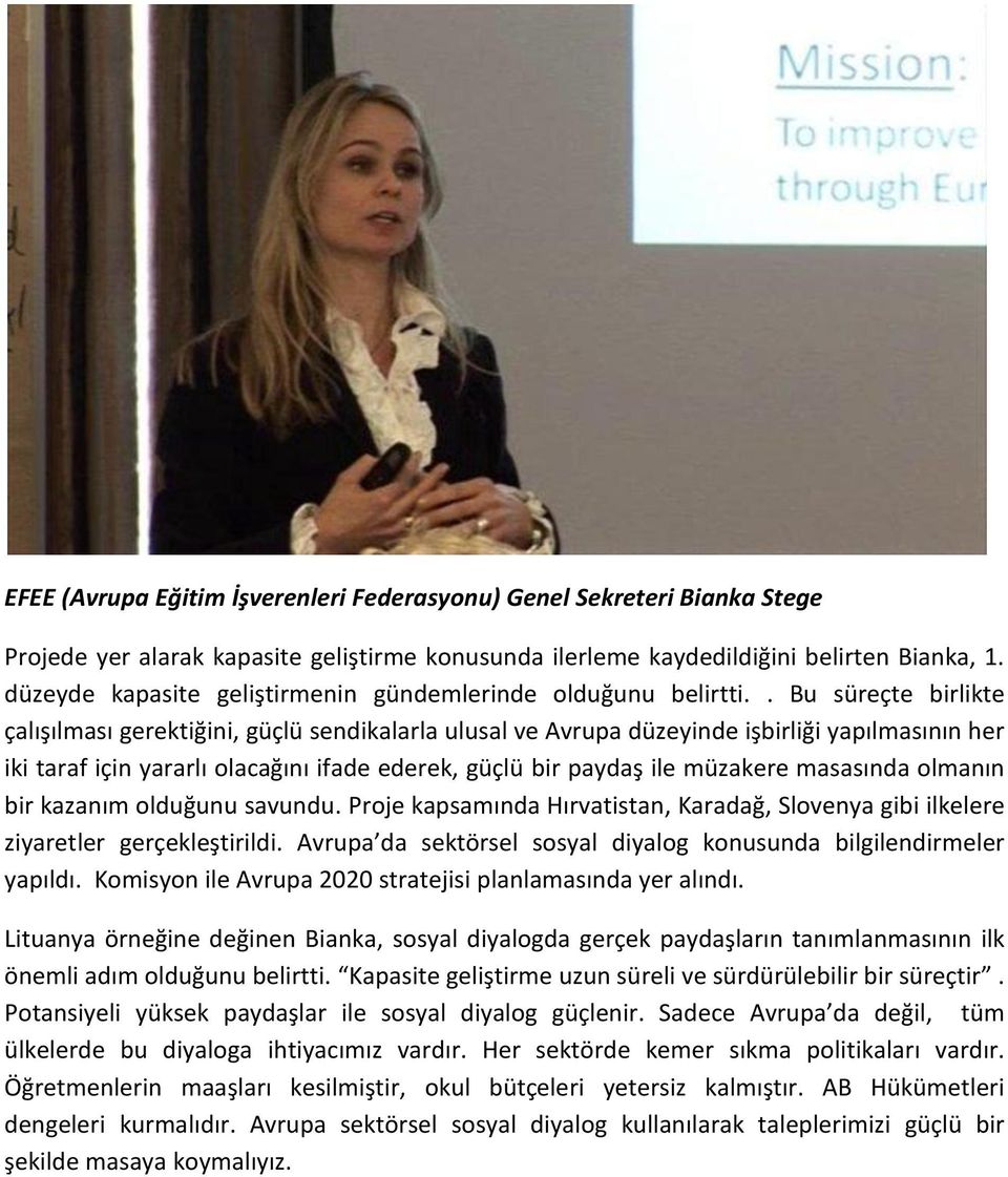 . Bu süreçte birlikte çalışılması gerektiğini, güçlü sendikalarla ulusal ve Avrupa düzeyinde işbirliği yapılmasının her iki taraf için yararlı olacağını ifade ederek, güçlü bir paydaş ile müzakere