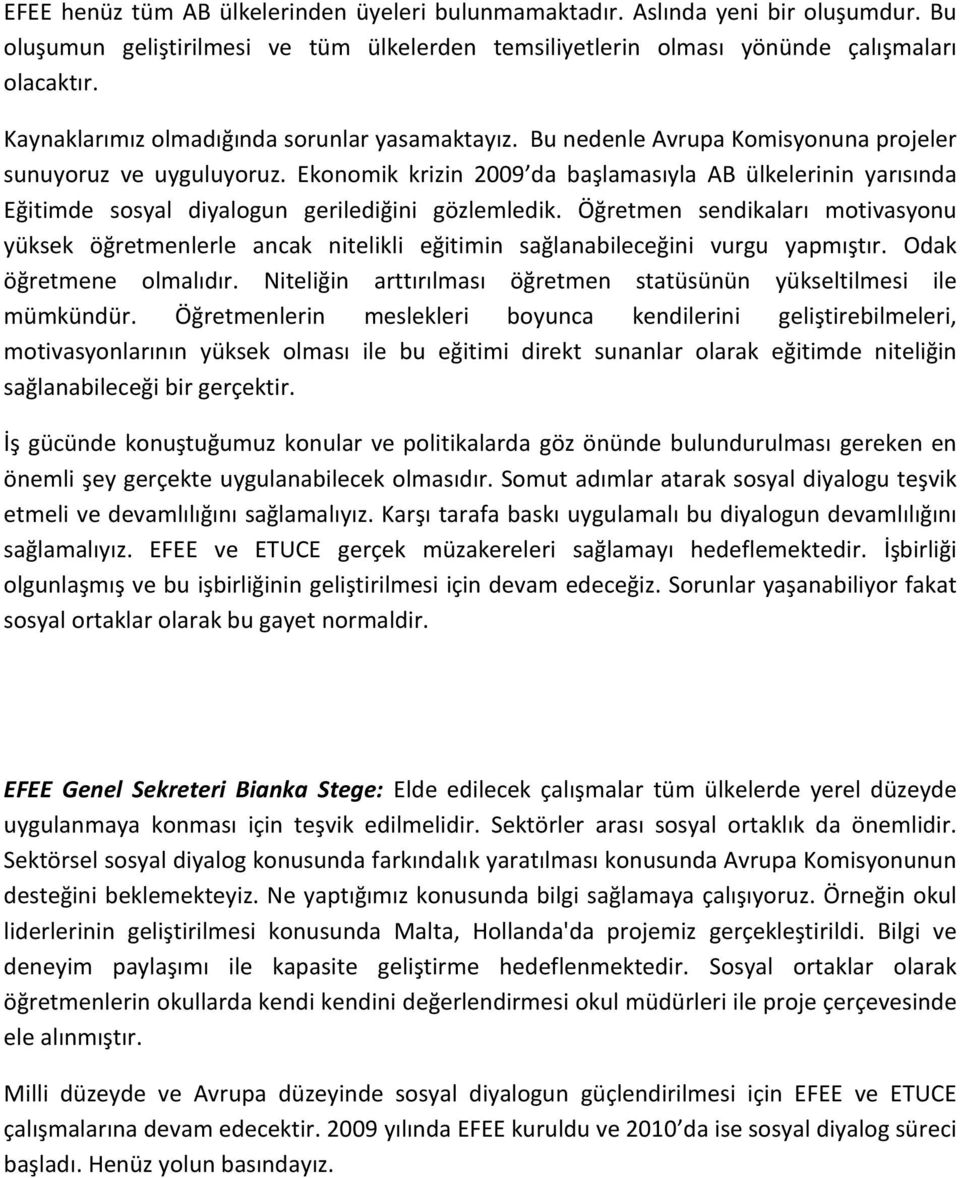 Ekonomik krizin 2009 da başlamasıyla AB ülkelerinin yarısında Eğitimde sosyal diyalogun gerilediğini gözlemledik.