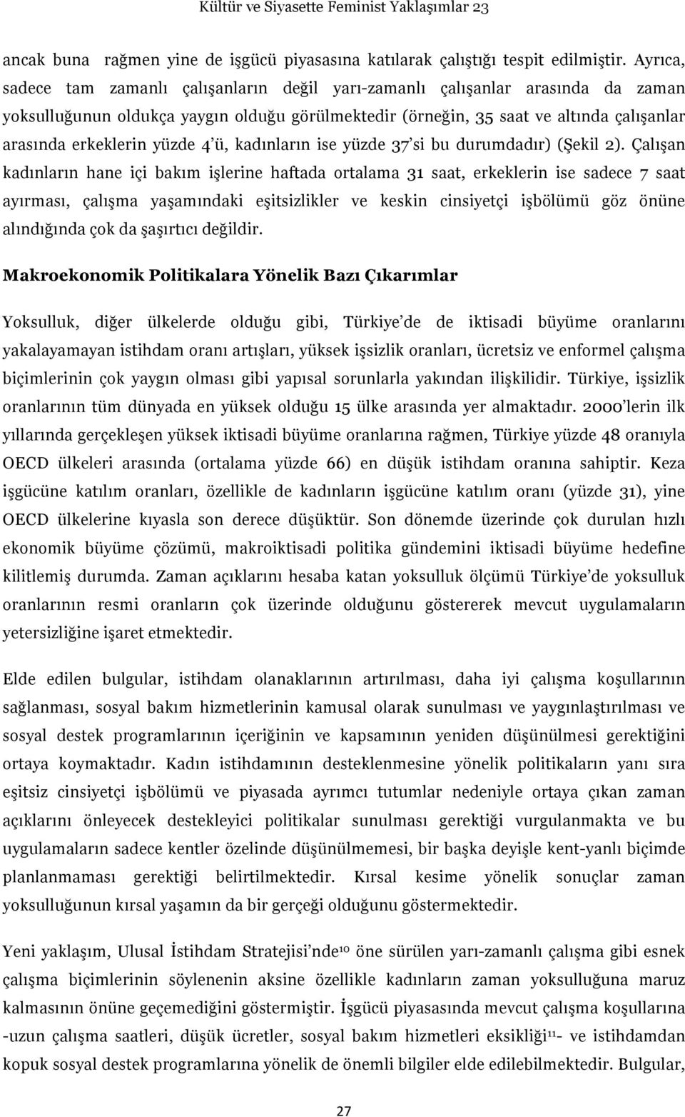 yüzde 4 ü, kadınların ise yüzde 37 si bu durumdadır) (Şekil 2).