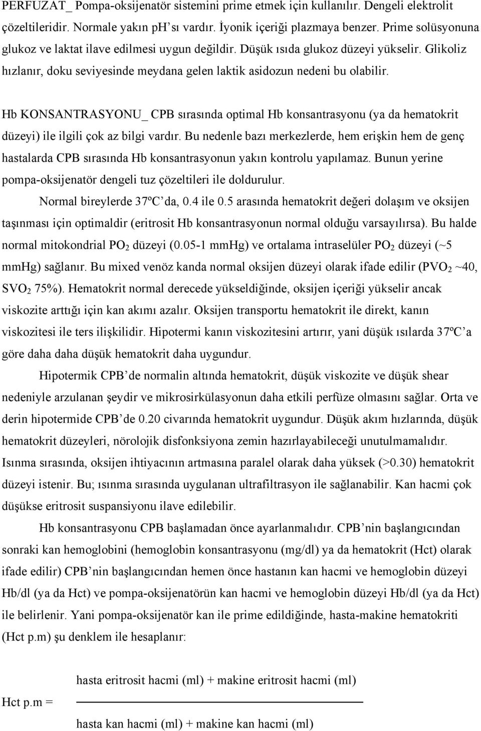 Hb KONSANTRASYONU_ CPB sırasında optimal Hb konsantrasyonu (ya da hematokrit düzeyi) ile ilgili çok az bilgi vardır.