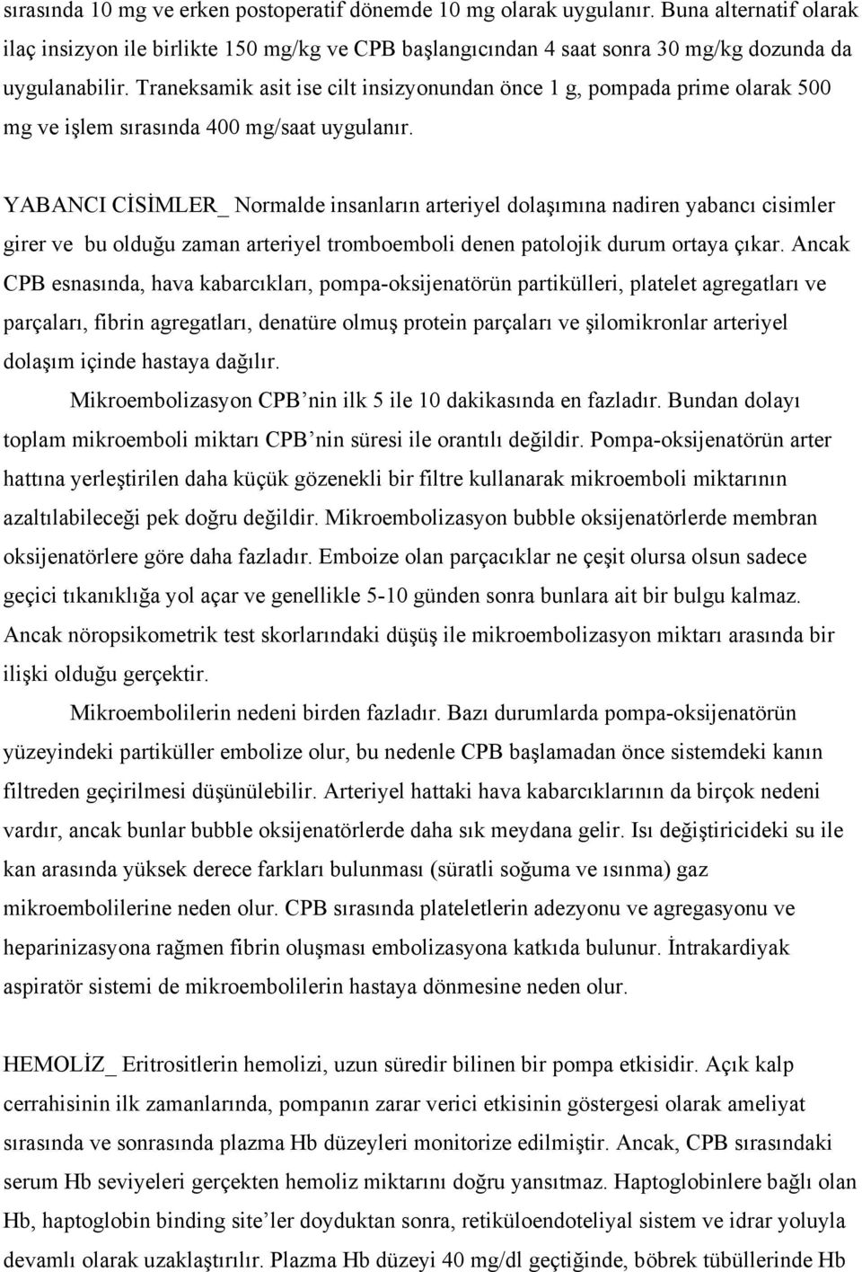 YABANCI CİSİMLER_ Normalde insanların arteriyel dolaşımına nadiren yabancı cisimler girer ve bu olduğu zaman arteriyel tromboemboli denen patolojik durum ortaya çıkar.