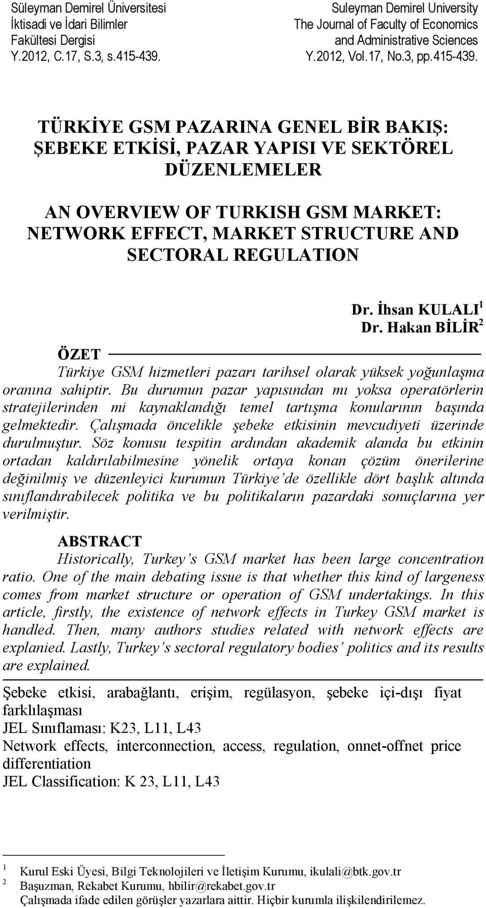 TÜRKİYE GSM PAZARINA GENEL BİR BAKIŞ: ŞEBEKE ETKİSİ, PAZAR YAPISI VE SEKTÖREL DÜZENLEMELER AN OVERVIEW OF TURKISH GSM MARKET: NETWORK EFFECT, MARKET STRUCTURE AND SECTORAL REGULATION Dr.