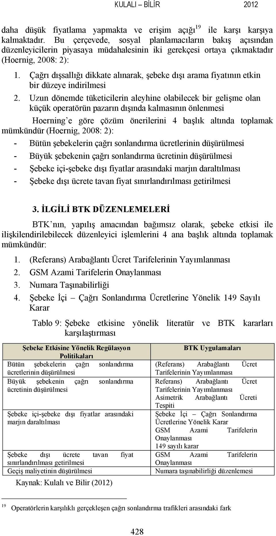 Çağrı dışsallığı dikkate alınarak, şebeke dışı arama fiyatının etkin bir düzeye indirilmesi 2.