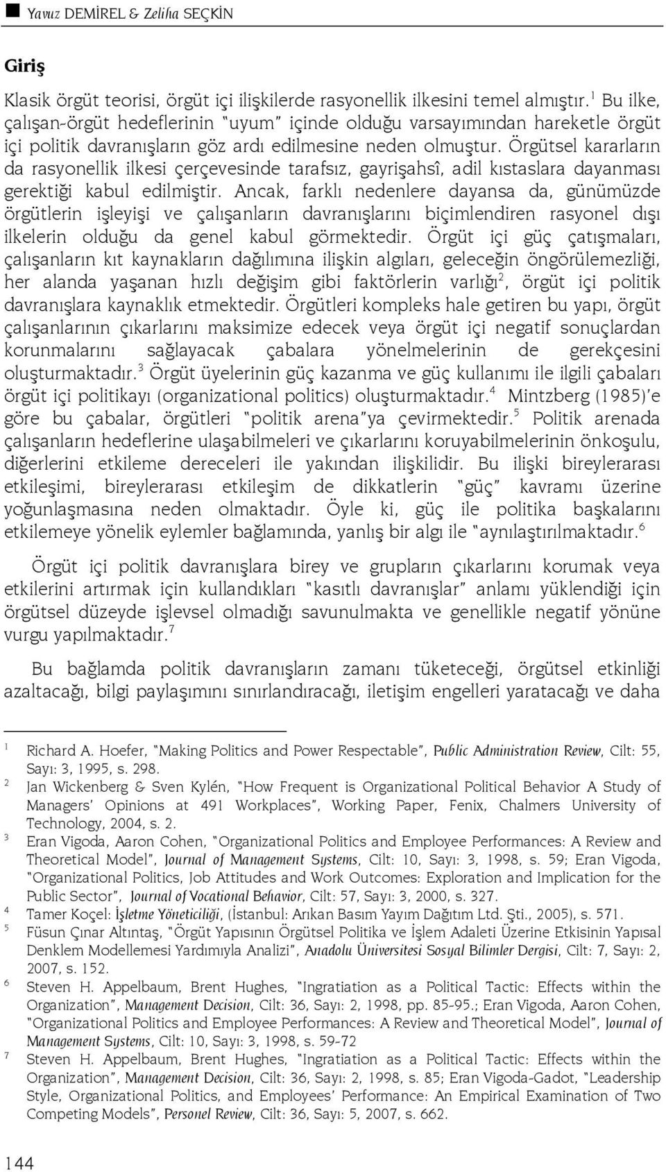 Örgütsel kararların da rasyonellik ilkesi çerçevesinde tarafsız, gayrişahsî, adil kıstaslara dayanması gerektiği kabul edilmiştir.