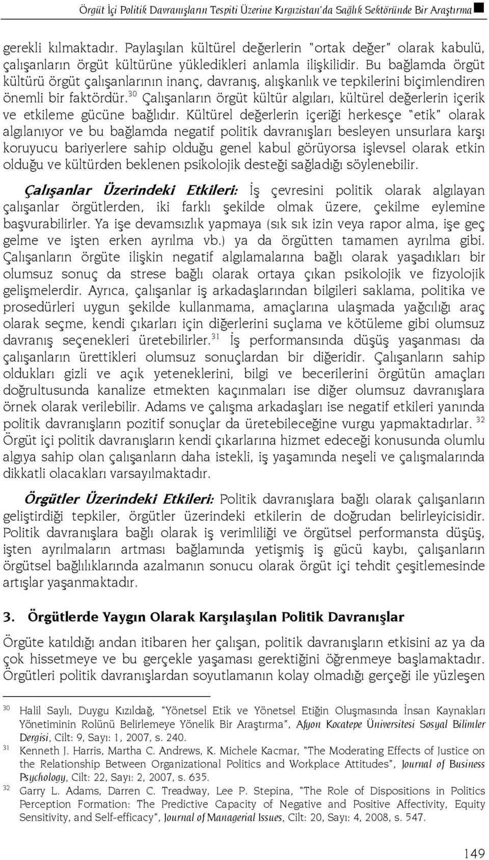 Bu bağlamda örgüt kültürü örgüt çalışanlarının inanç, davranış, alışkanlık ve tepkilerini biçimlendiren önemli bir faktördür.