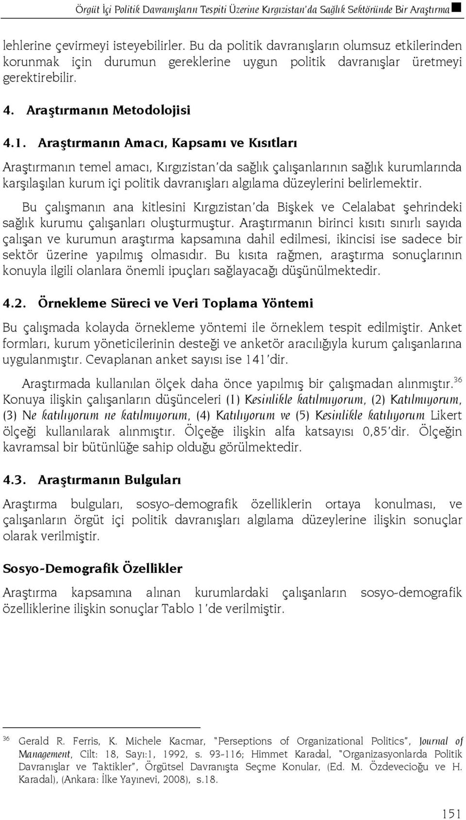 Araştırmanın Amacı, Kapsamı ve Kısıtları Araştırmanın temel amacı, Kırgızistan da sağlık çalışanlarının sağlık kurumlarında karşılaşılan kurum içi politik davranışları algılama düzeylerini