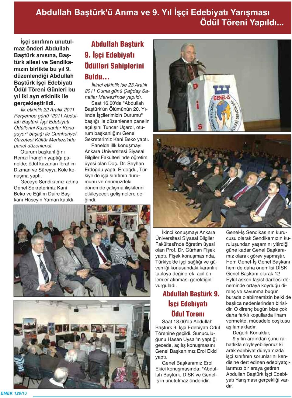 İlk etkinlik 22 Aralık 2011 Perşembe günü "2011 Abdullah Baştürk İşçi Edebiyatı Ödüllerini Kazananlar Konuşuyor" başlığı ile Cumhuriyet Gazetesi Kültür Merkezi'nde panel düzenlendi.