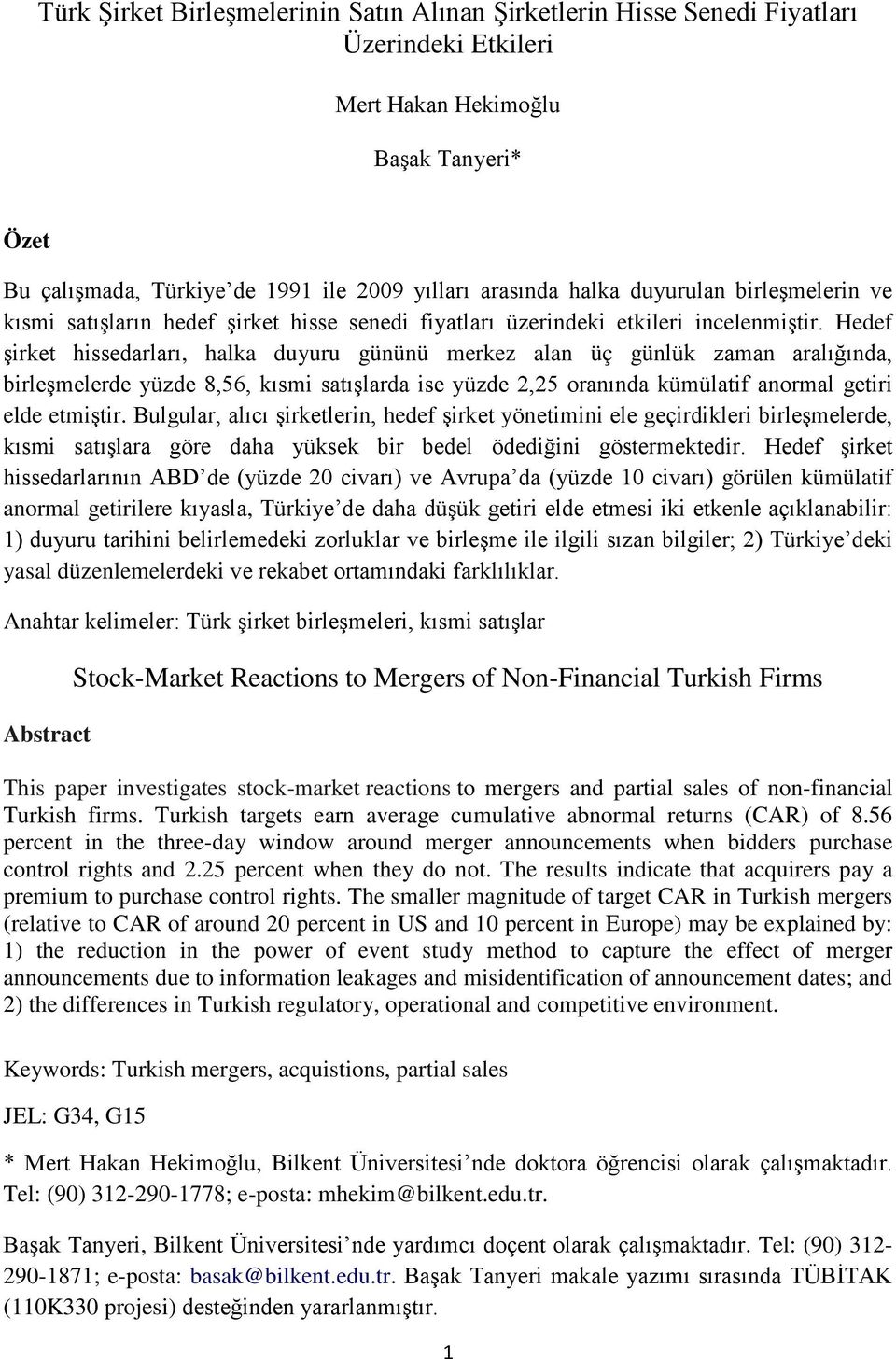 Hedef şirket hissedarları, halka duyuru gününü merkez alan üç günlük zaman aralığında, birleşmelerde yüzde 8,56, kısmi satışlarda ise yüzde 2,25 oranında kümülatif anormal getiri elde etmiştir.