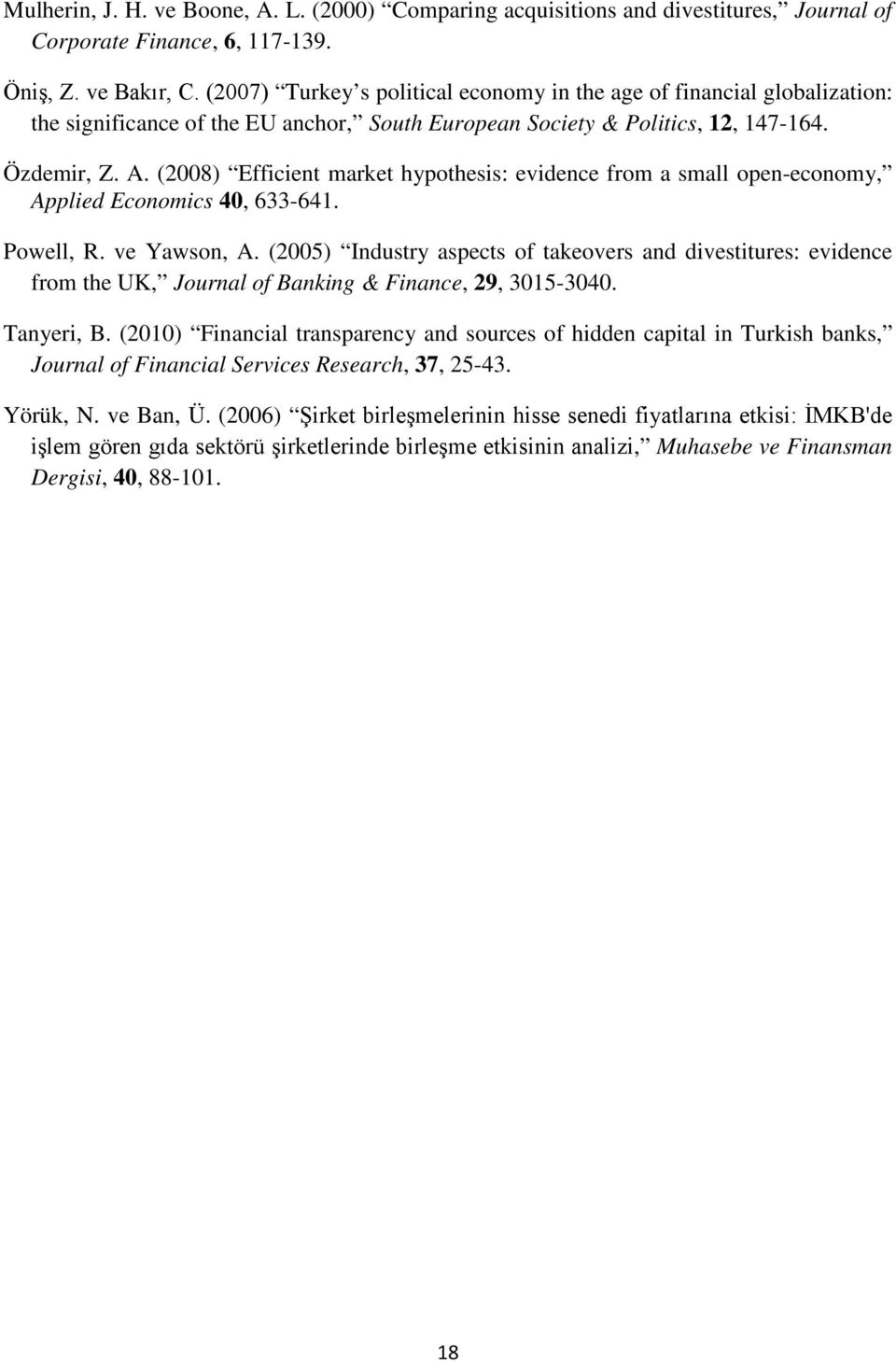 (2008) Efficient market hypothesis: evidence from a small open-economy, Applied Economics 40, 633-641. Powell, R. ve Yawson, A.