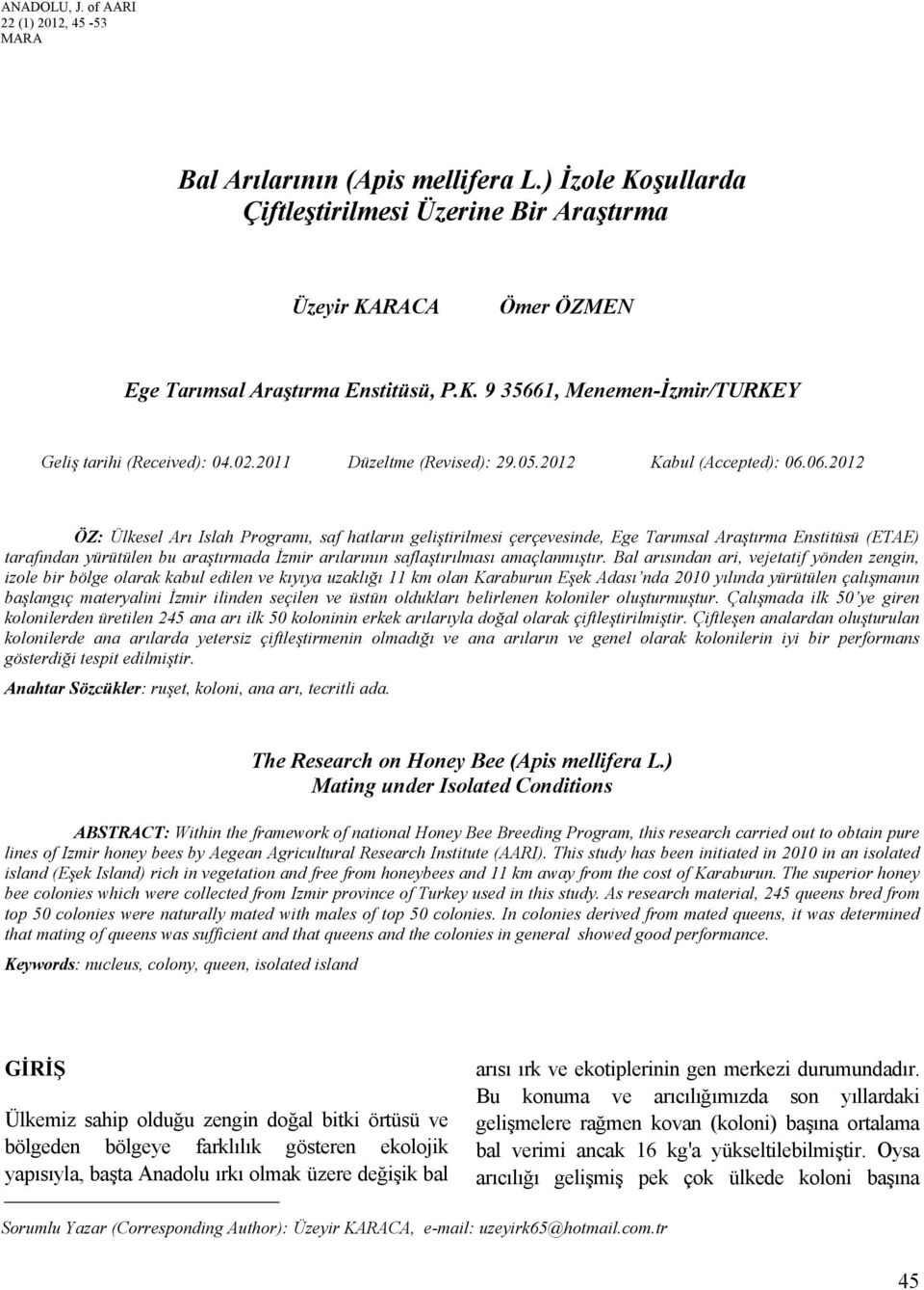 ) İzole Koşullarda Çiftleştirilmesi Üzerine Bir Araştırma 1 Üzeyir KARACA Ömer ÖZMEN Ege Tarımsal Araştırma Enstitüsü, P.K. 9 35661, Menemen-İzmir/TURKEY Geliş tarihi (Received): 04.02.