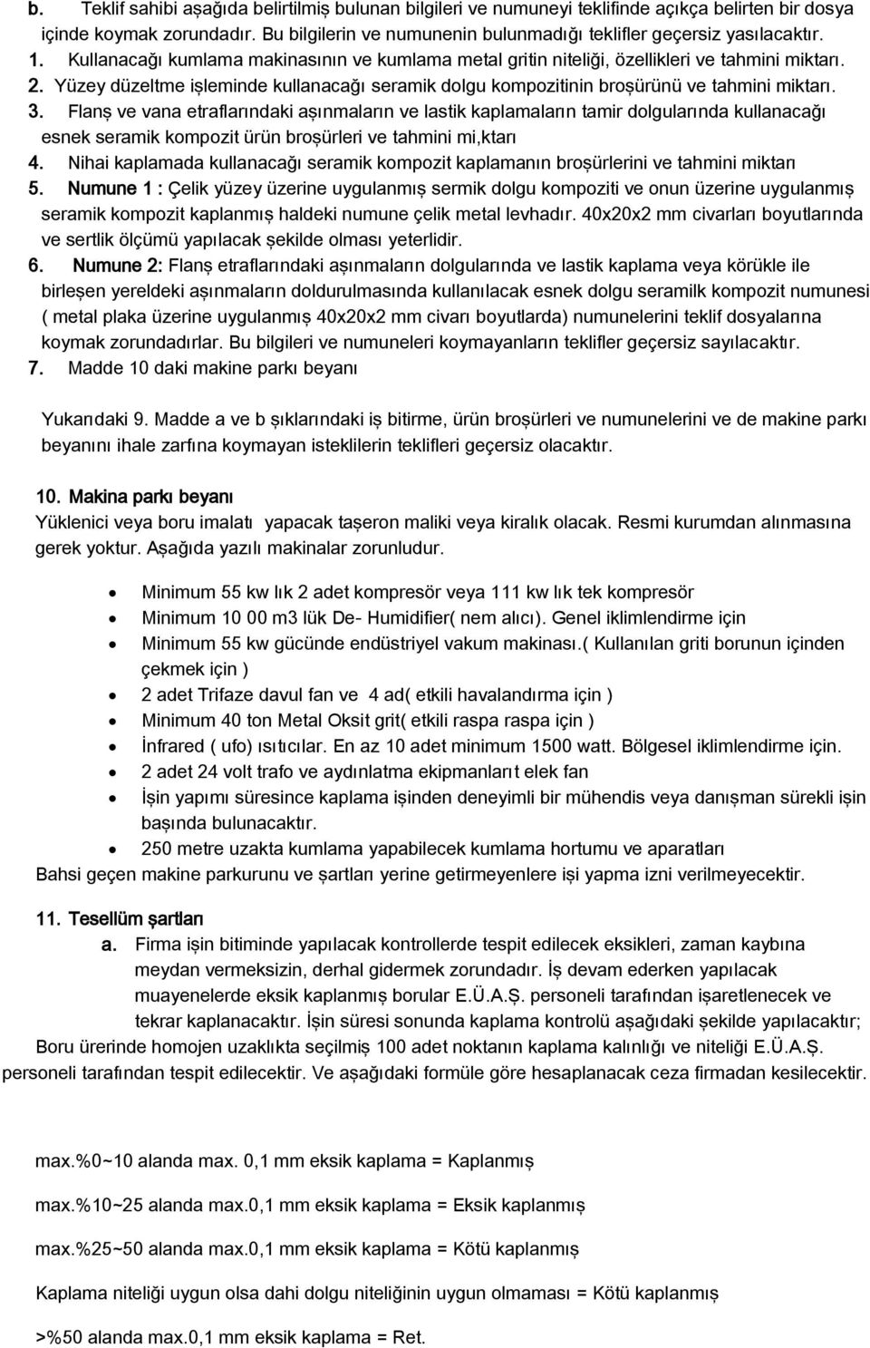 Yüzey düzeltme işleminde kullanacağı seramik dolgu kompozitinin broşürünü ve tahmini miktarı. 3.