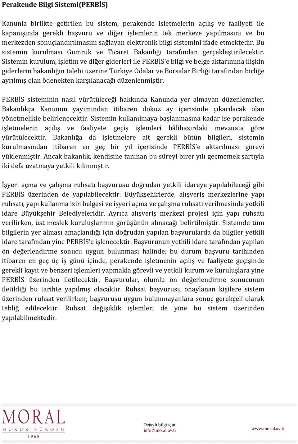 Sistemin kurulum, işletim ve diğer giderleri ile PERBİS e bilgi ve belge aktarımına ilişkin giderlerin bakanlığın talebi üzerine Türkiye Odalar ve Borsalar Birliği tarafından birliğe ayrılmış olan