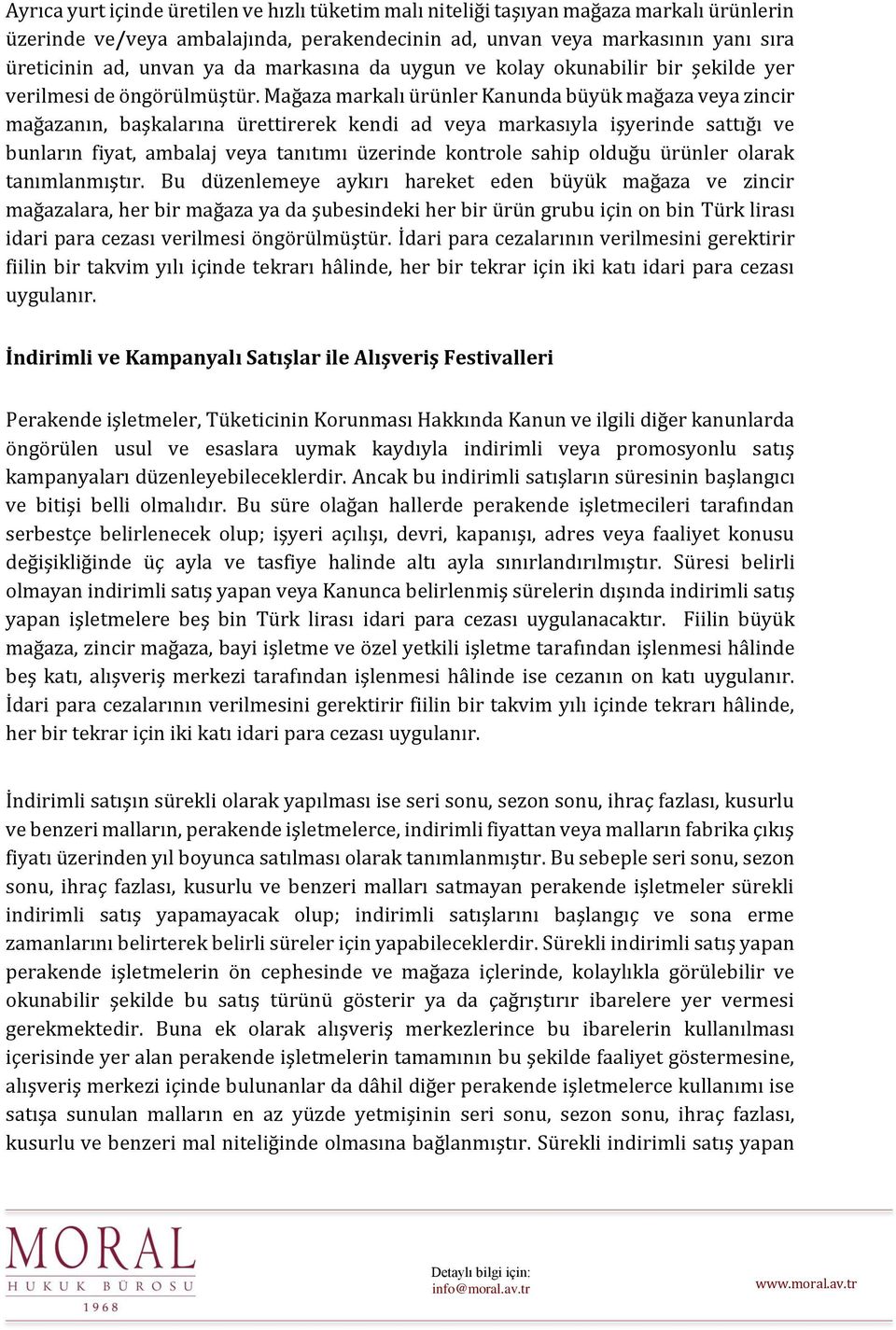 Mağaza markalı ürünler Kanunda büyük mağaza veya zincir mağazanın, başkalarına ürettirerek kendi ad veya markasıyla işyerinde sattığı ve bunların fiyat, ambalaj veya tanıtımı üzerinde kontrole sahip