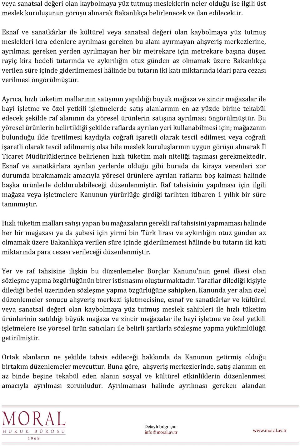 ayrılmayan her bir metrekare için metrekare başına düşen rayiç kira bedeli tutarında ve aykırılığın otuz günden az olmamak üzere Bakanlıkça verilen süre içinde giderilmemesi hâlinde bu tutarın iki