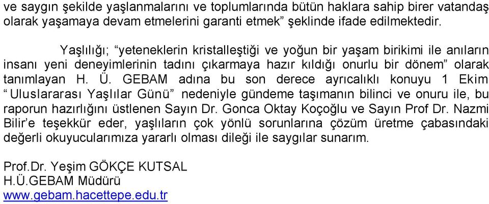 GEBAM adına bu son derece ayrıcalıklı konuyu 1 Ekim Uluslararası Yaşlılar Günü nedeniyle gündeme taşımanın bilinci ve onuru ile, bu raporun hazırlığını üstlenen Sayın Dr.