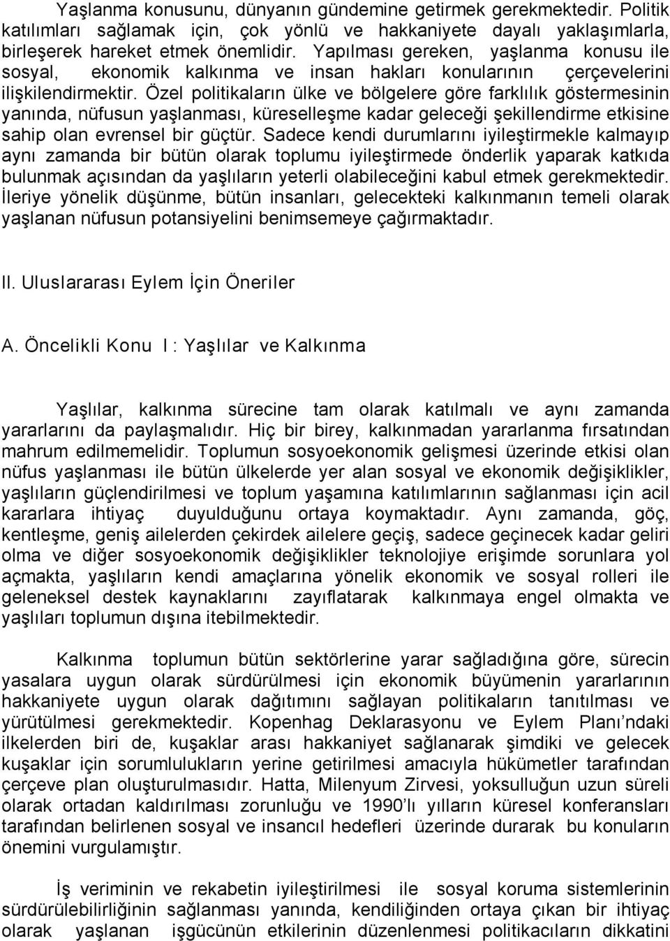 Özel politikaların ülke ve bölgelere göre farklılık göstermesinin yanında, nüfusun yaşlanması, küreselleşme kadar geleceği şekillendirme etkisine sahip olan evrensel bir güçtür.