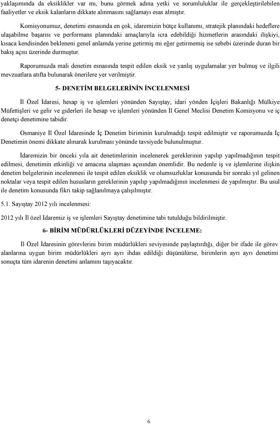 ilişkiyi, kısaca kendisinden bekleneni genel anlamda yerine getirmiş mi eğer getirmemiş ise sebebi üzerinde duran bir bakış açısı üzerinde durmuştur.