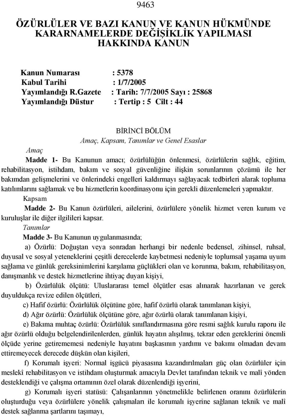 özürlülerin sağlık, eğitim, rehabilitasyon, istihdam, bakım ve sosyal güvenliğine ilişkin sorunlarının çözümü ile her bakımdan gelişmelerini ve önlerindeki engelleri kaldırmayı sağlayacak tedbirleri