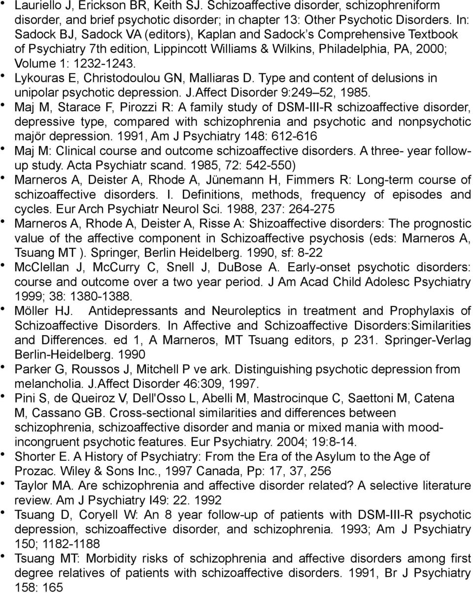 Lykouras E, Christodoulou GN, Malliaras D. Type and content of delusions in unipolar psychotic depression. J.Affect Disorder 9:249 52, 1985.